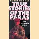 True Stories of the Paras: The Red Devils at War door Robin Hunter