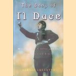 The Body of Il Duce: Mussolini's Corpse and the Fortunes of Italy door Sergio Luzzatto