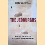 The Jedburghs: France, 1944, and the Secret Untold History of the First Special Forces door Will Irwin