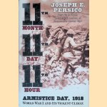 Eleventh Month, Eleventh Day, Eleventh Hour: Armistice Day, 1918, World War I and Its Violent Climax door Joseph Persico