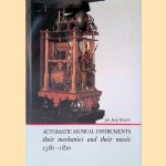 Automatic Musical Instruments: their mechanics and their music 1580-1820 *SIGNED* door Jan Jaap Haspels