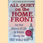 All Quiet on the Home Front: Life in Britain During the First World War door Richard van Emden e.a.