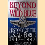 Beyond the Wild Blue: A History of the United States Air Force, 1947-1997 door Walter J. Boyne