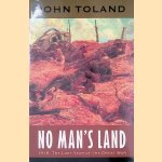 No Man's Land: 1918, The Last Year of the Great War door John Toland