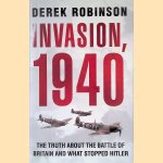 Invasion, 1940: The Truth About the Battle of Britain and What Stopped Hitler door Derek Robinson