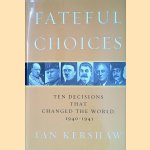 Fateful Choices: Ten Decisions That Changed the World, 1940-1941 door Ian Kershaw