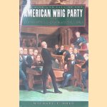 The Rise and Fall of the American Whig Party: Jacksonian Politics and the Onset of the Civil War door Michael F. Holt