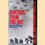 Hunters from the Sky: The German Parachute Corps, 1940-1945 door Charles Whiting