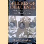 Spheres of influence: the Partition of Europe, from Munich to Yalta door Lloyd C. Gardner