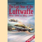 The Last Year of the Luftwaffe: May 1944 to May 1945 door Alfred Price