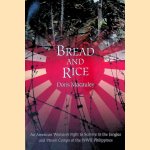 Bread and Rice: An American Woman's Fight to Survive in the Jungles and Prison Camps of the WWII Philippines door Doris Macauley