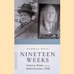 Nineteen Weeks: America, Britain, and the Fateful Summer of 1940 door Norman Moss