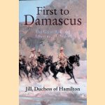 First to Damascus: The Story of the Australian Light Horse and Lawrence of Arabia door Jill Duchess of Hamilton