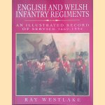 English and Welsh Infantry Regiments: An Illustrated Record of Service 1662-1994 door Ray Westlake