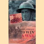 Cassell Military Classics: To Win A War: 1918 The Year Of Victory door John Terraine