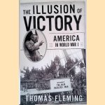 The Illusion Of Victory: Americans In World War I door Thomas Fleming