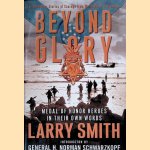 Beyond Glory: Medal of Honor Heroes in Their Own Words door Larry Smith