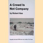 A Crowd Is Not Company door Robert Kee