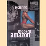 Picturing The Modern Amazon door Joanna Frueh