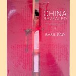 China Revealed: An Extraordinary Journey of Rediscovery door Basil Pao