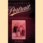 A Victorian Portrait: Victorian life and values as seen through the work of studio Photographers door Asa Briggs e.a.