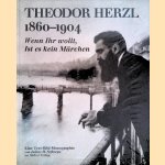 Theodor Herzl 1860-1904: Wenn Ihr wollt, Ist es kein Märchen: Eine Text-Bild-Monographie door Julius H. Schoeps