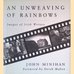 An Unweaving of Rainbows: Images of Irish Writers door John Minihan