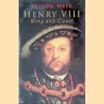 Henry VIII: King and Court door Alison Weir