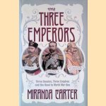 The Three Emperors: Three Cousins, Three Empires and the Road to World War One door Miranda Carter