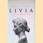 Livia: First Lady of Imperial Rome door Anthony A. Barrett