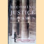 Becoming Justice Blackmun: Harry Blackmun's Supreme Court Journey door Linda Greenhouse