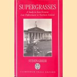 Supergrasses: A Study in Anti-Terrorist Law Enforcement in Northern Ireland door Steven Greer