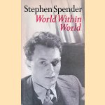 World Within World:  The Autobiography of Stephen Spender door Stephen Spender