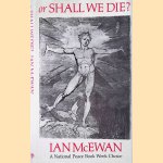 Or Shall We Die? Words for an oratorio set to music by Michael Berkeley door Ian McEwan