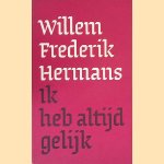 Ik heb altijd gelijk door Willem Frederik Hermans