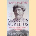 Marcus Aurelius: Warrior, Philosopher, Emperor door Frank McLynn