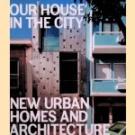 Our House in the City: New Urban Homes and Architecture door Sofia Borges