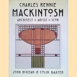 Charles Rennie Mackintosh: Architect, Artist, Icon door John McKean e.a.