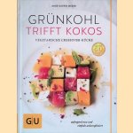 Grünkohl trifft Kokos: Vegetarische Crossover-Küche - Aufregend neu und einfach unkompliziert door Anne-Katrin Weber