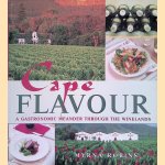 Cape Flavour: A Gastronomic Meander Through The Winelands door Myrna Robins