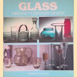 Glass: Twentieth-Century Design door Frederick Cooke