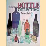 The Book of Bottle Collecting door Doreen Beck