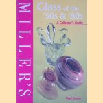 Miller's Glass of the '50s & '60s: A Collector's Guide door Nigel Benson