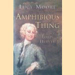 Amphibious Thing: The Life of Lord Hervey door Lucy Moore