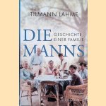 Die Manns: Geschichte einer Familie door Tilmann Lahme