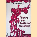 Toward the Poetics of Surrealism door J. H. Matthews