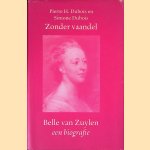 Zonder vaandel: Belle van Zuylen: een biografie door Pierre H. Dubois e.a.