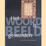 Het woord is beeld geworden: observaties over kunst van de vroege kerk door Eddy van den Brink