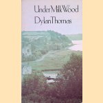 Under Milk Wood: A Play For Voices door Dylan Thomas