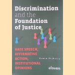 Discrimination and the Foundation of Justice: Hate Speech, Affirmative Action, Institutional Opinions door Erwin Dijkstra